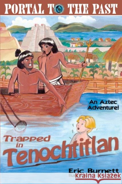 Trapped in Tenochtitlan: An Aztec Adventure Burnett, Eric 9780595221615 Writers Club Press