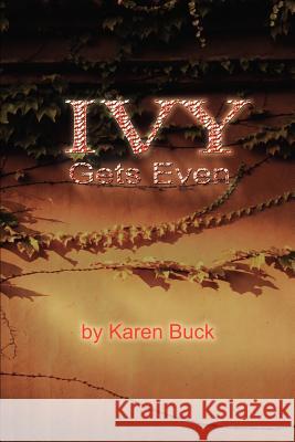 Ivy Gets Even Karen J. Buck 9780595221707 Writers Club Press