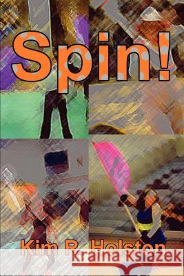 Spin! Kim R. Holston 9780595221844 Writers Club Press