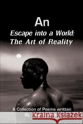 An Escape into a World: The Art of Reality White, Paul A. 9780595221875 Writers Club Press