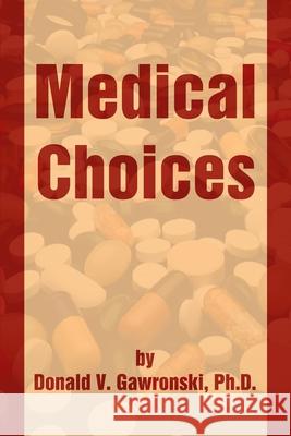 Medical Choices Donald V. Gawronski 9780595222322 Authors Choice Press