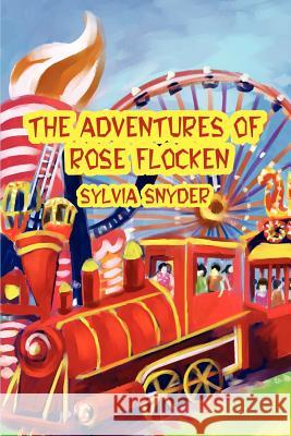 The Adventures Of Rose Flocken Sylvia Snyder 9780595223428 Writers Club Press