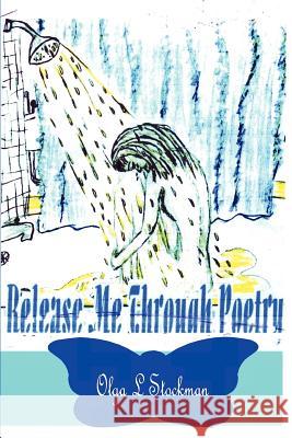 Release Me Through Poetry Olga L. Stockman 9780595223831 Writers Club Press