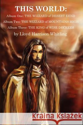 This World: Album One: The Wizzard of Desert Eend Whitling, Lloyd H. 9780595223855 Writers Club Press