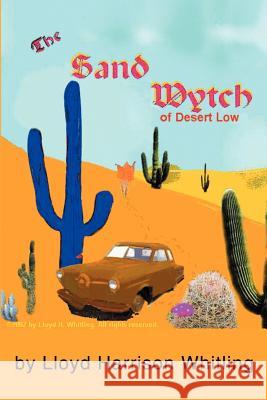 The Sand Wytch of Desert Low Lloyd H. Whitling 9780595223916 Writers Club Press
