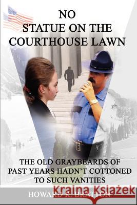 No Statue on the Courthouse Lawn: The Old Graybeards of Past Years Hadn Bratton, Howard R. 9780595224050 Writers Club Press