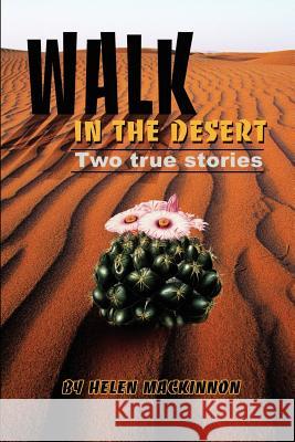 Walk In The Desert: Two true stories MacKinnon, Helen M. 9780595224074 Writers Club Press