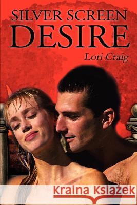 Silver Screen Desire Lori Craig 9780595224081 Writers Club Press