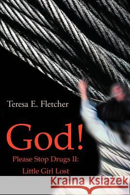 God! Please Stop Drugs II Teresa Fletcher 9780595224333