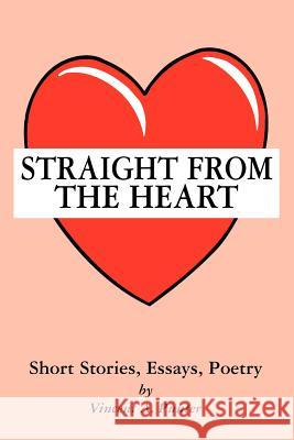 Straight From The Heart: Short Stories, Essays, Poetry Punter, Vincent A. 9780595224586 Writers Club Press
