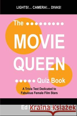 The Movie Queen Quiz Book: A Trivia Test Dedicated to Fabulous Female Film Stars Karvoski, Ed, Jr. 9780595224708 Writers Club Press