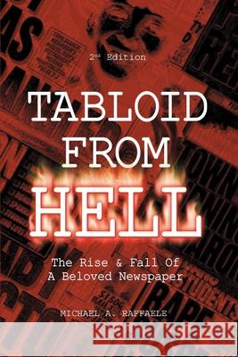 Tabloid from Hell: (2nd Edition): The Rise Raffaele, Michael A. 9780595224920 Writers Club Press
