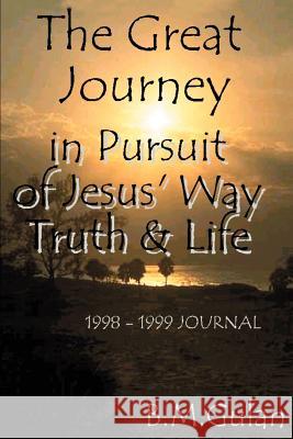 The Great Journey: in Pursuit of Jesus' Way, Truth Gulan, Bonnie M. 9780595224982 Writers Club Press