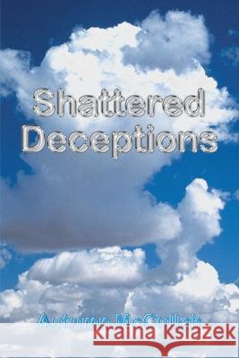 Shattered Deceptions Autumn McCullah 9780595225170 Writers Club Press