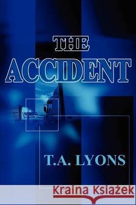 The Accident T. A. Lyons 9780595225200 Writers Club Press