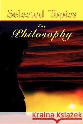 Selected Topics in Philosophy John L. Bowman 9780595225484 Writers Club Press