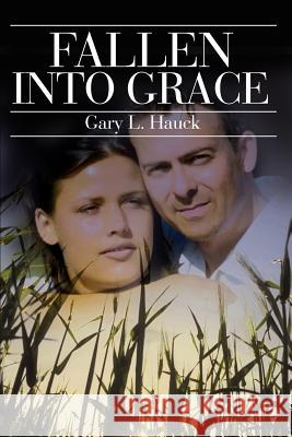 Fallen Into Grace Gary L. Hauck 9780595225811 Writers Club Press