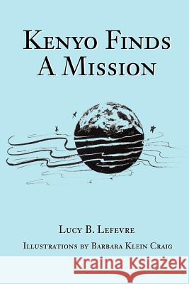 Kenyo Finds A Mission Lucy B. Lefevre 9780595226191 Writers Club Press