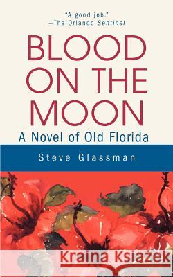 Blood on the Moon: A Novel of Old Florida Glassman, Steve 9780595226368 Mystery Writers of America Presents