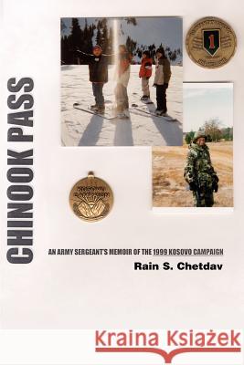 Chinook Pass: An Army Sergeant's Memoir of the 1999 Kosovo Campaign Chetdav, Rain S. 9780595226801 Writers Club Press