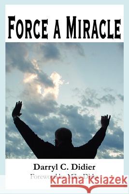 Force a Miracle Darryl C. Didier Mike Ditka 9780595226887 Writer's Showcase Press