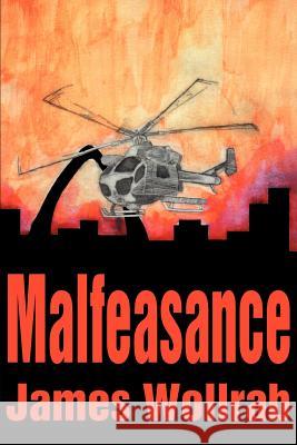 Malfeasance James E. Wollrab 9780595227013 Writer's Showcase Press