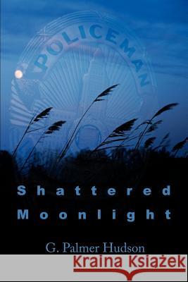 Shattered Moonlight G. Palmer Hudson 9780595227099 Writer's Showcase Press