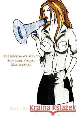 The Microwave Way to Software Project Management Bas d 9780595227112 Writers Club Press