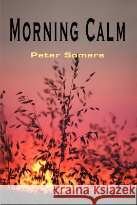 Morning Calm Peter Somers 9780595227211