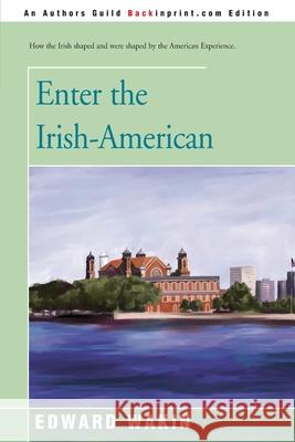 Enter the Irish-American Edward Wakin 9780595227303