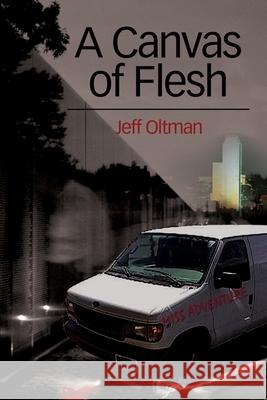 A Canvas of Flesh Jeff Oltman 9780595227334 Writers Club Press