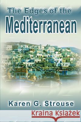 The Edges of the Mediterranean Karen G. Strouse 9780595227617 Writers Club Press