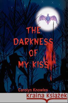 The Darkness of my Kiss Carolyn Knowles 9780595227723 Writer's Showcase Press