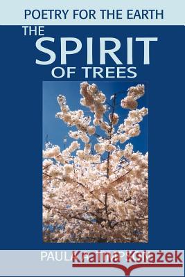 The Spirit of Trees: Poetry for the Earth Timpson, Paula A. 9780595227761 Writers Club Press