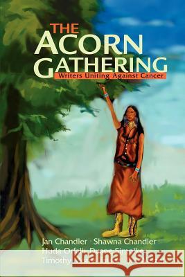 The Acorn Gathering: Writers Uniting Against Cancer Writers Uniting Against Cancer 9780595227884 Writers Club Press