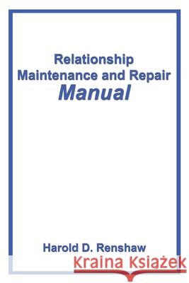 Relationship Maintenance and Repair Manual Harold Renshaw 9780595227938