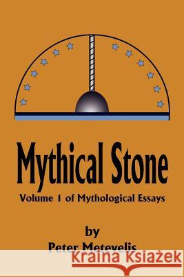 Mythical Stone: Volume 1 of Mythological Essays Metevelis, Peter J. 9780595228133 Writers Club Press