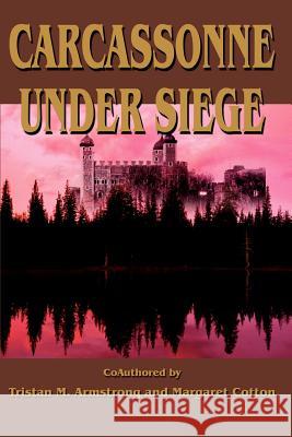 Carcassonne Under Siege Tristan M. Armstrong 9780595228393