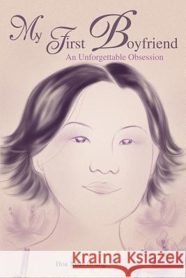 My First Boyfriend: An Unforgettable Obsession Hoang, Hoa X. 9780595228423 Writers Club Press