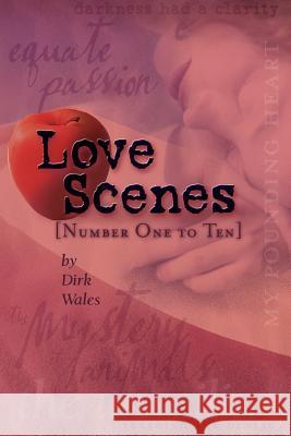 Love Scenes: [ Number One to Ten ] Wales, Dirk 9780595228577