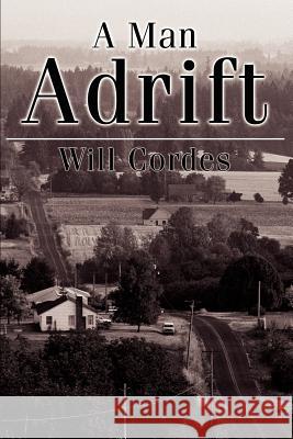 A Man Adrift Will Cordes 9780595228768 Writers Club Press