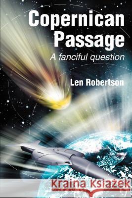 Copernican Passage: A fanciful question Robertson, Len 9780595229277 Writers Club Press