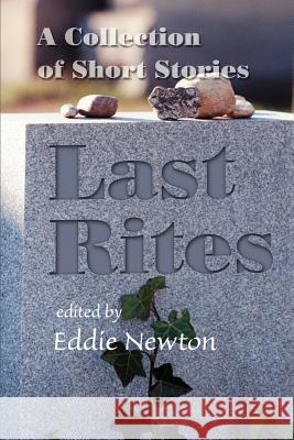 Last Rites: A Collection of Short Stories Newton, Eddie 9780595229710 Writers Club Press