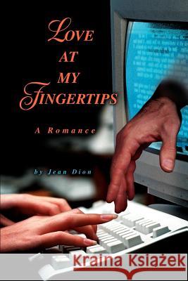 Love at my Fingertips: A Romance Dion, Jean 9780595229819 Writers Club Press