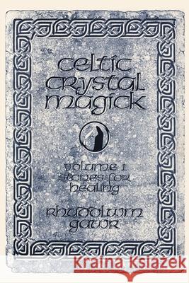 Celtic Crystal Magick: Volume One Stones for Healing Rhuddlwm Gawr 9780595230273 iUniverse