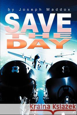 Save the Day Joseph H. Maddox 9780595230396 Writers Club Press