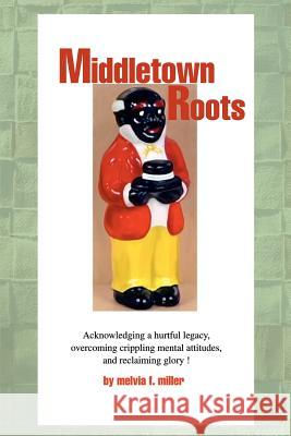 Middletown Roots: Featuring the exciting Miller, Melvia F. 9780595230785 Writers Club Press
