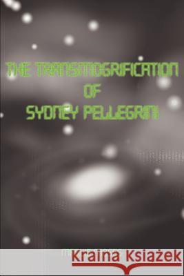 The Transmogrification of Sydney Pellegrini Marlie Moses 9780595231072 Writer's Showcase Press