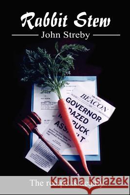 Rabbit Stew: The Recipe is Deadly Streby, John 9780595231195 Writers Club Press