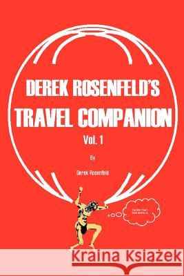 Derek Rosenfeld's Travel Companion, Vol. 1 Derek T. Rosenfeld 9780595231232 Writers Club Press